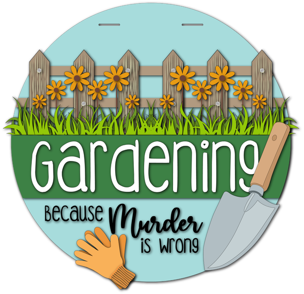 Gardening Because Murder is Wrong Door Hanger Sign - Finished