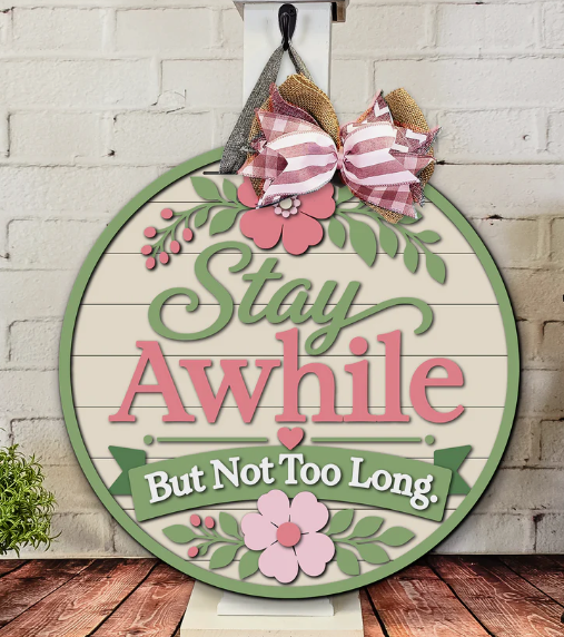 Stay Awhile But Not Too Long, 10" Door Sign